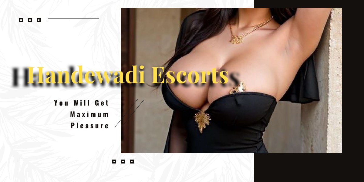 You Will Get Maximum Pleasure From Handewadi Escorts You Will Get Maximum Pleasure From Handewadi Escorts
